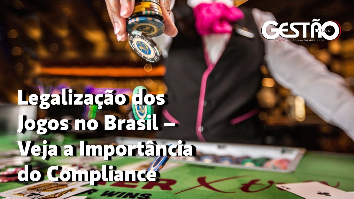 Legalizacao dos Jogos no Brasil – Veja a Importancia do Compliance