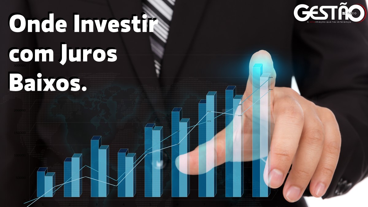 Onde Investir com Juros Baixos